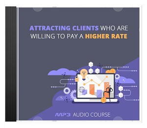 Attracting Clients Who Are Willing To Pay At A Higher Rate
