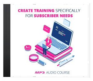 Create Training Specifically For Subscriber Needs