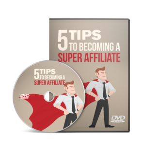 5 Tips To Become A Super Affiliate