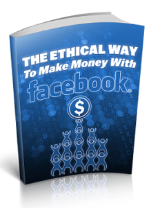 The Ethical Way to Make Money with Facebook